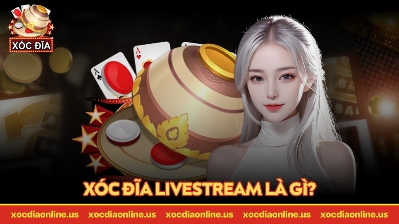 khám phá về xóc đĩa livestream