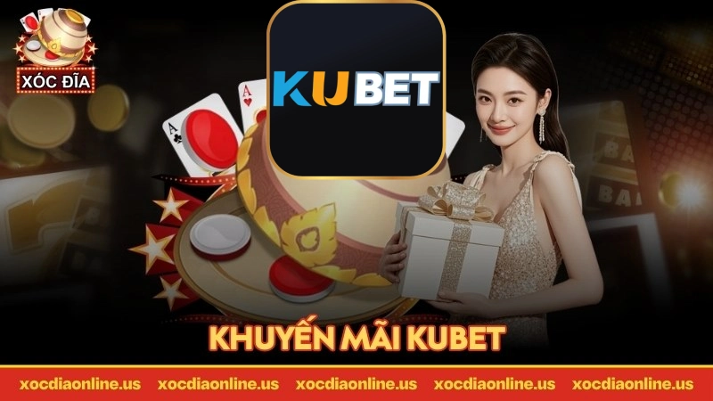 tổng hợp ưu đãi khuyến mãi Kubet