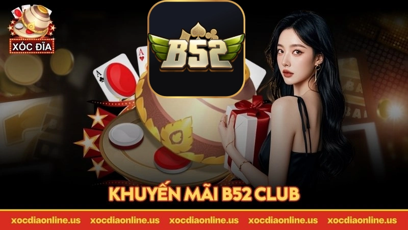 tổng quan về khuyến mãi b52 club